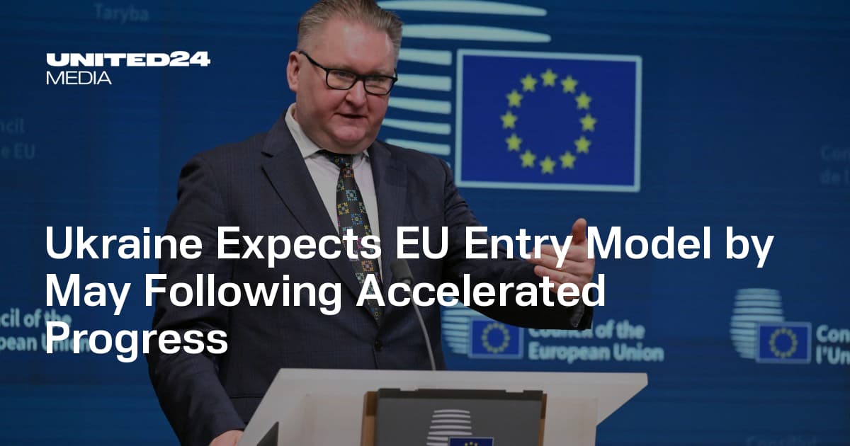 Ukraine Expects EU Entry Model by May Following Accelerated Progress